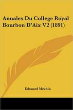 Annales Du College Royal Bourbon D'Aix V2 (1891)