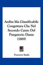 Ardita Ma Giustificabile Congettura Che Nel Secondo Canto Del Purgatorio Dante (1869)