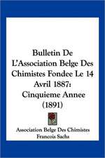 Bulletin De L'Association Belge Des Chimistes Fondee Le 14 Avril 1887