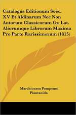 Catalogus Editionum Soec. XV Et Aldinarum Nec Non Autorum Classicorum Gr. Lat. Aliorumque Librorum Maxima Pro Parte Rarissimorum (1815)