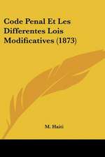Code Penal Et Les Differentes Lois Modificatives (1873)