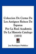 Coleccion De Cortes De Los Antiguos Reinos De Espana