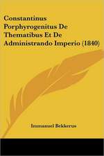 Constantinus Porphyrogenitus De Thematibus Et De Administrando Imperio (1840)