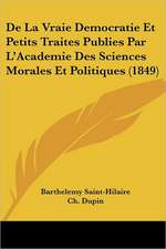 De La Vraie Democratie Et Petits Traites Publies Par L'Academie Des Sciences Morales Et Politiques (1849)