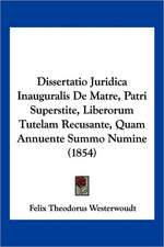 Dissertatio Juridica Inauguralis De Matre, Patri Superstite, Liberorum Tutelam Recusante, Quam Annuente Summo Numine (1854)