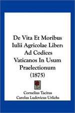 De Vita Et Moribus Iulii Agricolae Liber