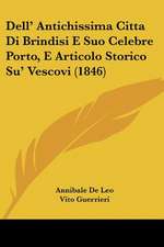 Dell' Antichissima Citta Di Brindisi E Suo Celebre Porto, E Articolo Storico Su' Vescovi (1846)