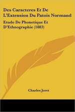 Des Caracteres Et De L'Extension Du Patois Normand