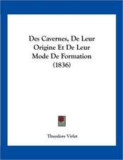 Des Cavernes, De Leur Origine Et De Leur Mode De Formation (1836)