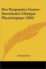 Des Dyspepsies Gastro-Intestinales Clinique Physiologique (1881)