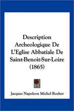 Description Archeologique De L'Eglise Abbatiale De Saint-Benoit-Sur-Loire (1865)