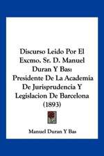 Discurso Leido Por El Excmo. Sr. D. Manuel Duran Y Bas