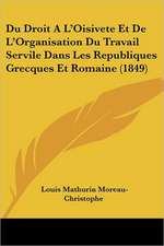 Du Droit A L'Oisivete Et De L'Organisation Du Travail Servile Dans Les Republiques Grecques Et Romaine (1849)