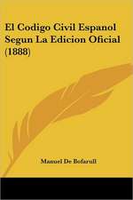 El Codigo Civil Espanol Segun La Edicion Oficial (1888)