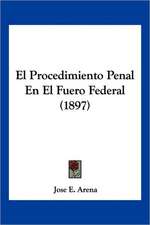 El Procedimiento Penal En El Fuero Federal (1897)