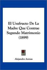 El Usufructo De La Madre Que Contrae Segundo Matrimonio (1899)