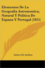 Elementos De La Geografia Astronomica, Natural Y Politica De Espana Y Portugal (1815)