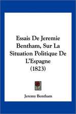 Essais De Jeremie Bentham, Sur La Situation Politique De L'Espagne (1823)