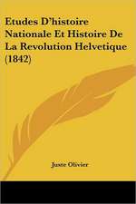 Etudes D'histoire Nationale Et Histoire De La Revolution Helvetique (1842)