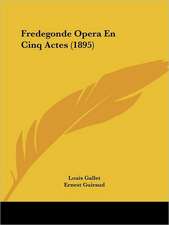 Fredegonde Opera En Cinq Actes (1895)