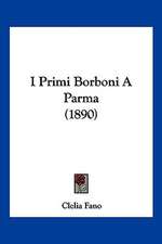 I Primi Borboni A Parma (1890)