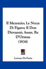 Il Mezenzio; Le Nozze Di Figaro; Il Don Diovanni; Assur, Re D'Ormus (1834)