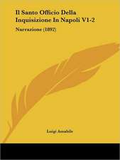 Il Santo Officio Della Inquisizione In Napoli V1-2