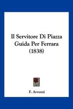 Il Servitore Di Piazza Guida Per Ferrara (1838)