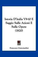 Istoria D'italia V9-10 E Saggio Sulle Azioni E Sulle Opere (1820)