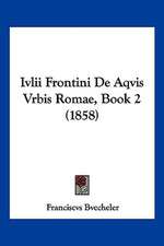 Ivlii Frontini De Aqvis Vrbis Romae, Book 2 (1858)