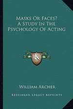 Masks or Faces? a Study in the Psychology of Acting