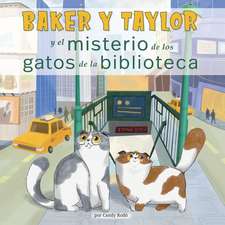 Baker Y Taylor: Y El Misterio de Los Gatos de la Biblioteca (the Mystery of the Library Cats)