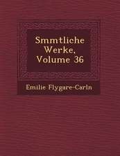 S Mmtliche Werke, Volume 36