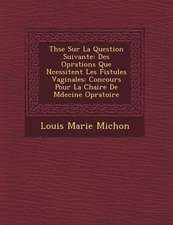 Th Se Sur La Question Suivante: Des Op Rations Que N Cessitent Les Fistules Vaginales: Concours Pour La Chaire de M Decine Op Ratoire