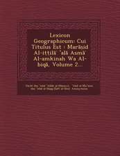 Lexicon Geographicum: Cui Titulus Est: Mar Id Al-I Il Al ASM Al-Amkinah Wa Al-Biq, Volume 2...