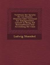 Verh Ltniss Der Sprache Der Lex Romana Utinensis (Oder Curiensis) Zur Schulgerechten Latinit T in Bezug Auf Nominalflexion Und Anwendung Der Casus