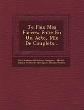 Je Fais Mes Farces: Folie En Un Acte, M�l�e De Couplets...