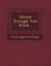 Ulrich Zwingli Von Z Rich...