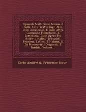 Opuscoli Scelti Sulle Scienze E Sulle Arti: Tratti Dagli Atti Delle Accademie, E Dalle Altre Collezione Filosofiche, E Letterarie, Dalle Opere Più Rec