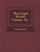 Municipal World, Volume 16...