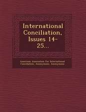 International Conciliation, Issues 14-25...