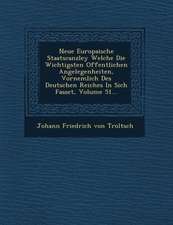 Neue Europaische Staatscanzley Welche Die Wichtigsten Offentlichen Angelegenheiten, Vornemlich Des Deutschen Reiches in Sich Fasset, Volume 51...