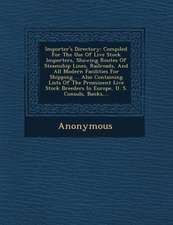 Importer's Directory: Compiled for the Use of Live Stock Importers, Showing Routes of Steamship Lines, Railroads, and All Modern Facilities