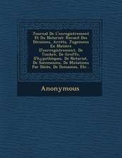 Journal de L'Enregistrement Et Du Notariat: Recueil Des Decisions, Arrets, Jugemens En Matiere D'Enrregistrement, de Timbre, de Greffe, D'Hypotheques,