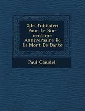 Ode Jubilaire: Pour Le Six-centi�me Anniversaire De La Mort De Dante