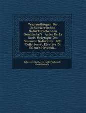 Verhandlungen Der Schweizerischen Naturforschenden Gesellschaft: Actes de la Soci�t� Helv�tique Des Sciences Naturelles. Atti Del