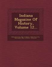 Indiana Magazine of History, Volume 12...