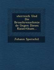 Sterreich Und Die Brosch Renschmiede Gegen Dieses Kaiserthum...