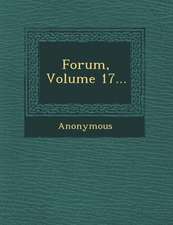 Forum, Volume 17...