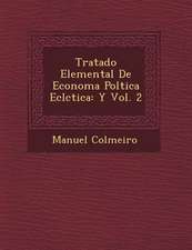 Tratado Elemental De Econom�a Pol�tica Ecl�ctica: Y Vol. 2